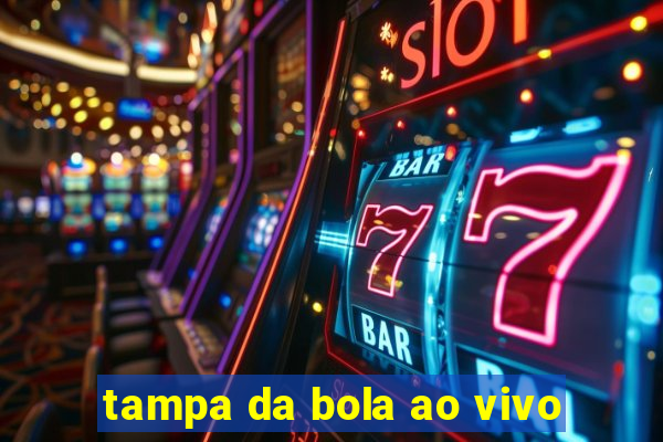 tampa da bola ao vivo